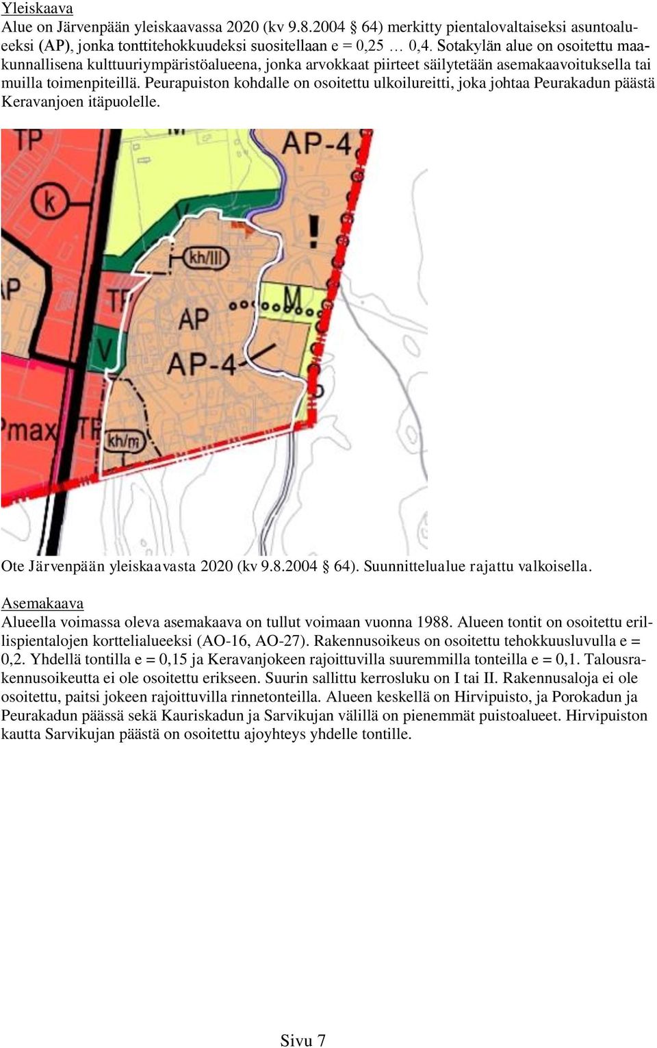 Peurapuiston kohdalle on osoitettu ulkoilureitti, joka johtaa Peurakadun päästä Keravanjoen itäpuolelle. Ote Järvenpään yleiskaavasta 2020 (kv 9.8.2004 64). Suunnittelualue rajattu valkoisella.