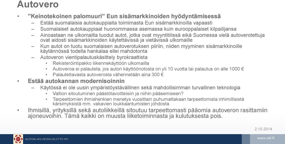 Kun autot on tuotu suomalaisen autoverotuksen piiriin, niiden myyminen sisämarkkinoille käytännössä todella hankalaa ellei mahdotonta Autoveron vientipalautuskäsittely byrokraattista