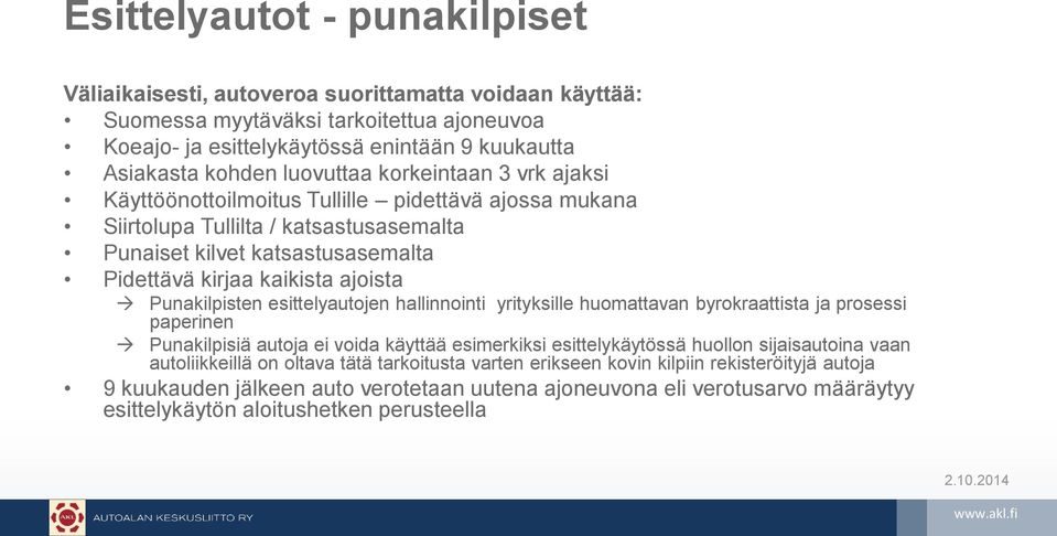 Punakilpisten esittelyautojen hallinnointi yrityksille huomattavan byrokraattista ja prosessi paperinen Punakilpisiä autoja ei voida käyttää esimerkiksi esittelykäytössä huollon sijaisautoina vaan