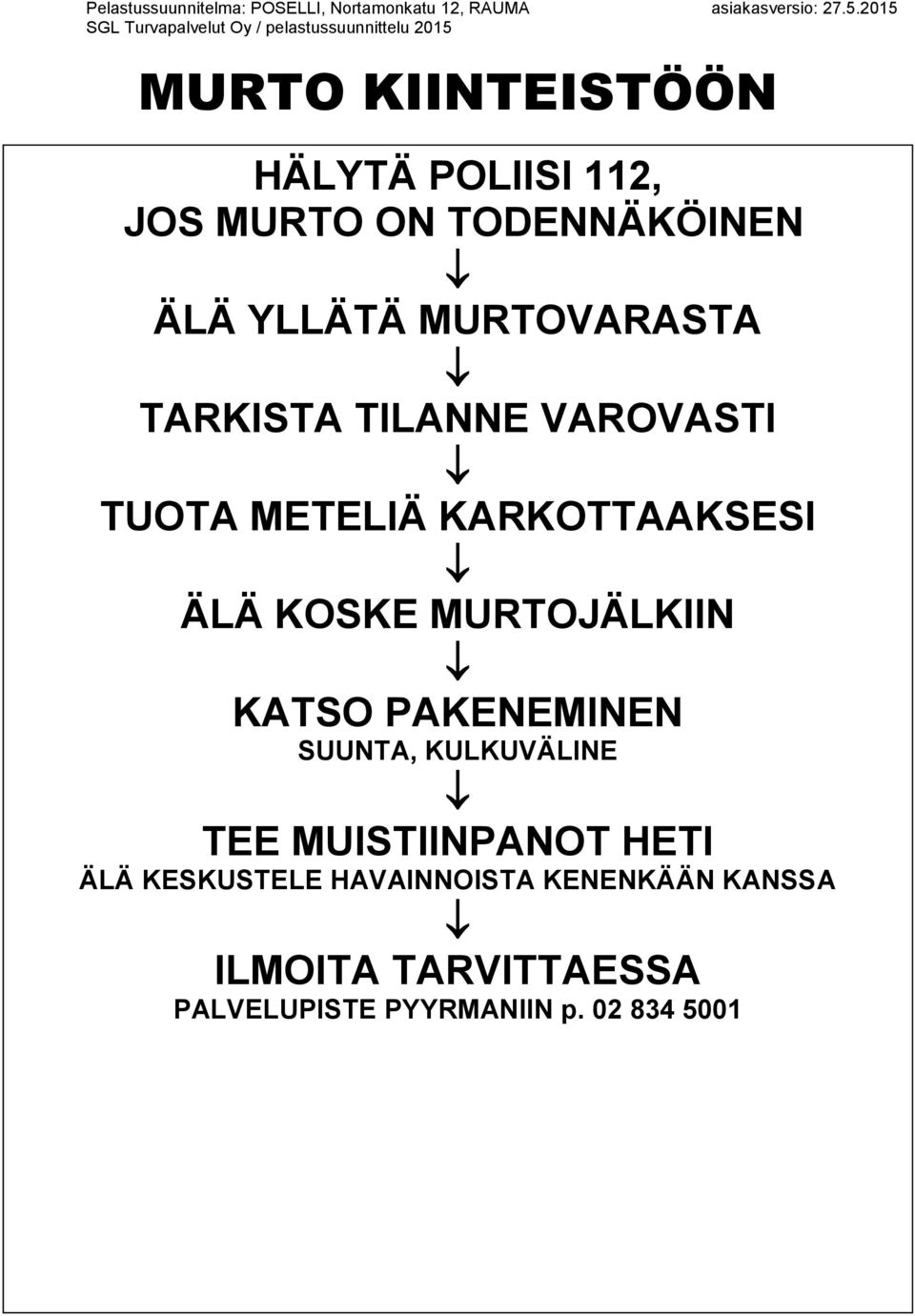 MURTOJÄLKIIN KATSO PAKENEMINEN SUUNTA, KULKUVÄLINE TEE MUISTIINPANOT HETI ÄLÄ