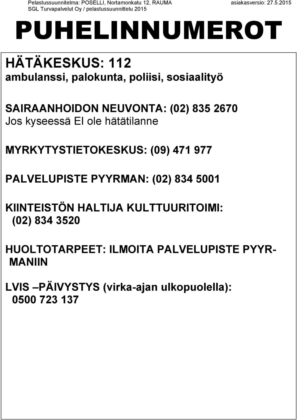 PALVELUPISTE PYYRMAN: (02) 834 5001 KIINTEISTÖN HALTIJA KULTTUURITOIMI: (02) 834 3520