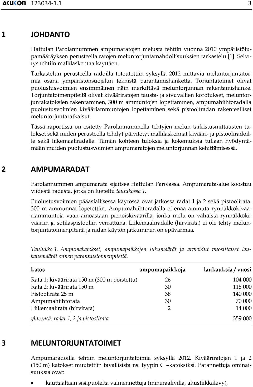 Torjuntatoimet olivat puolustusvoimien ensimmäinen näin merkittävä meluntorjunnan rakentamishanke.