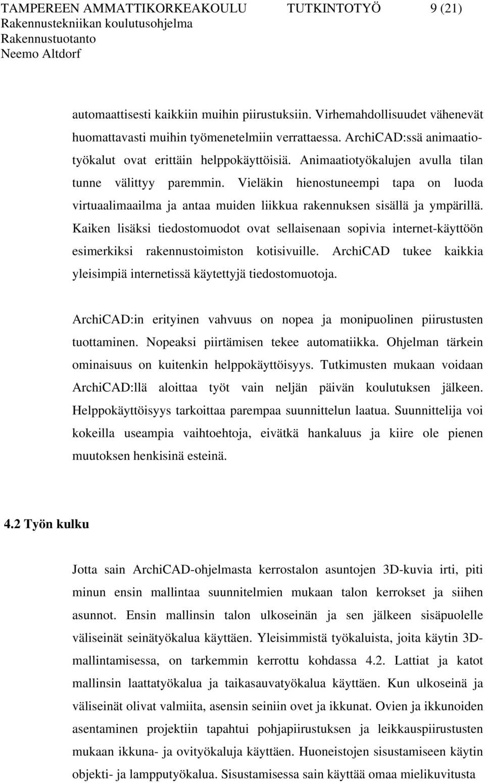 Vieläkin hienostuneempi tapa on luoda virtuaalimaailma ja antaa muiden liikkua rakennuksen sisällä ja ympärillä.