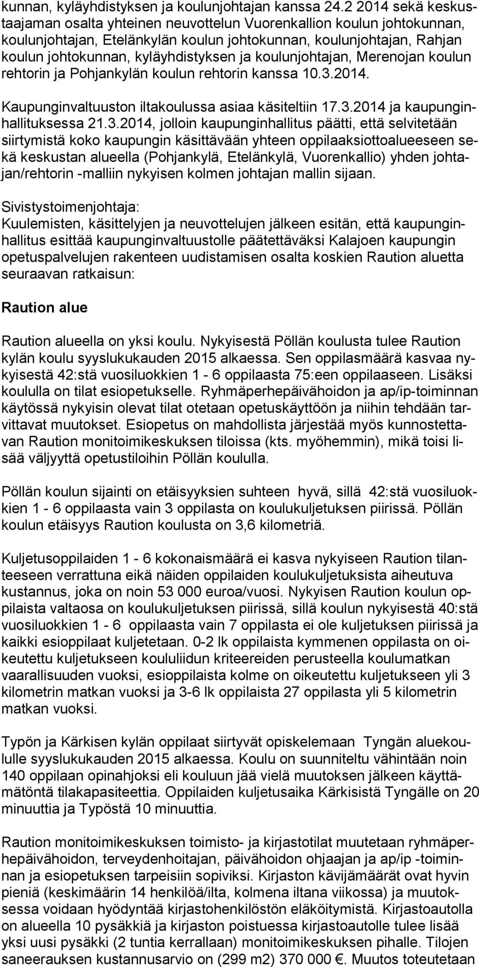 koulunjohtajan, Merenojan koulun rehtorin ja Pohjankylän koulun rehtorin kanssa 10.3.