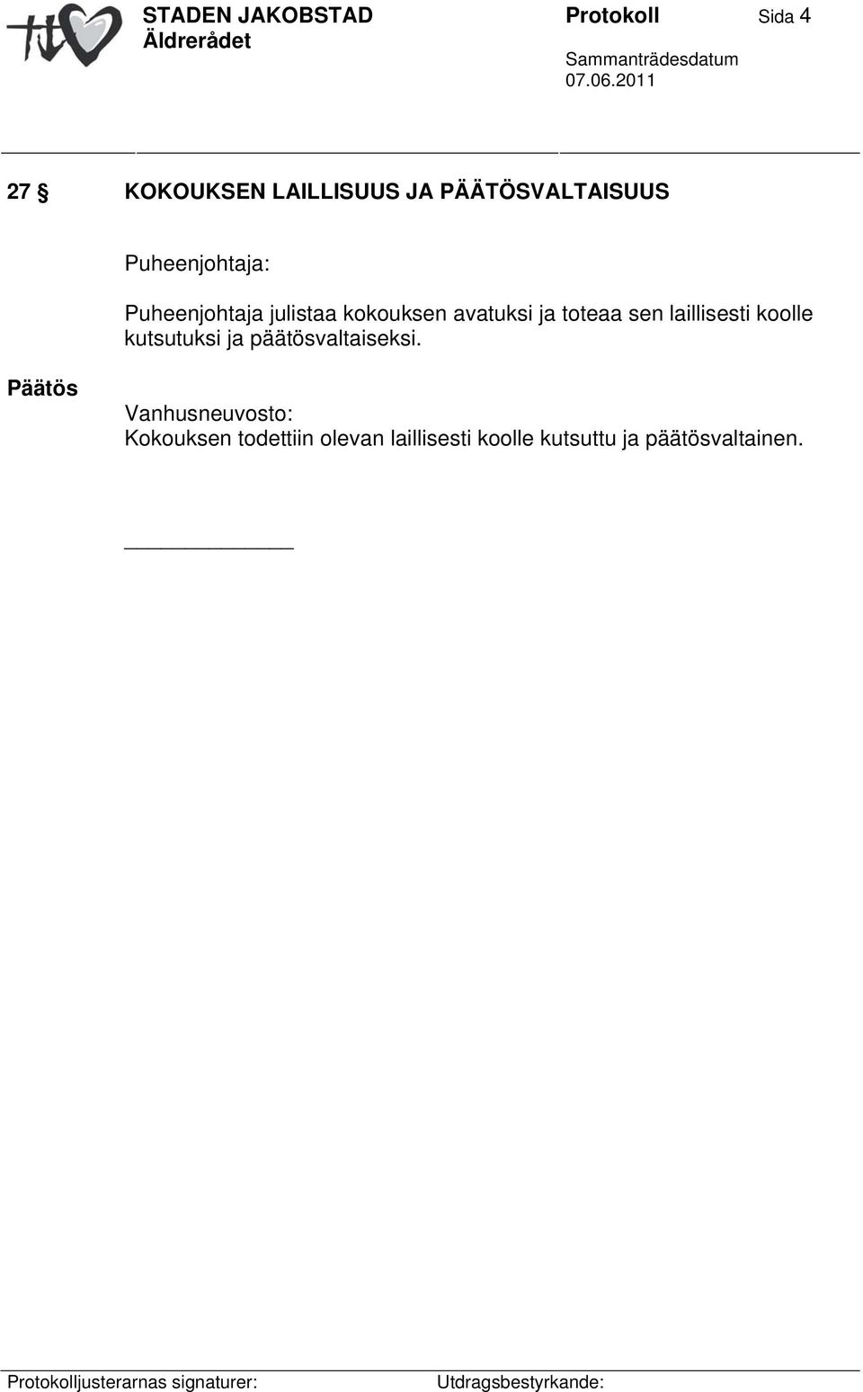 sen laillisesti koolle kutsutuksi ja päätösvaltaiseksi.