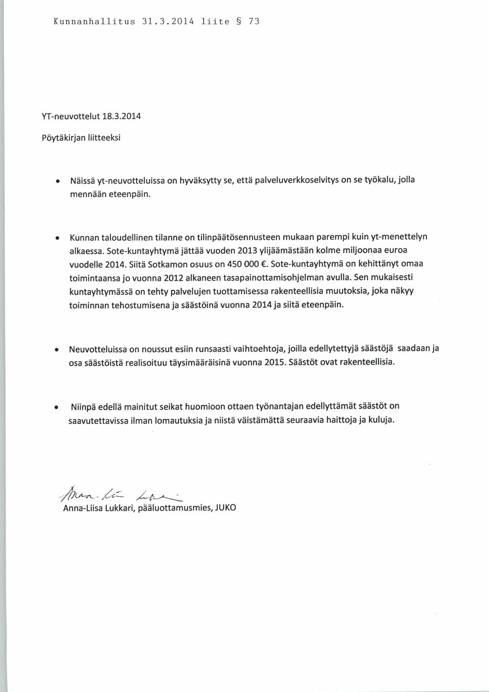 Siitä Sotkamon osuus on 450 000 C. Sote-kuntayhtymä on kehittänyt omaa toimintaansa jo vuonna 2012 alkaneen tasapainottamisohjelman avulla.