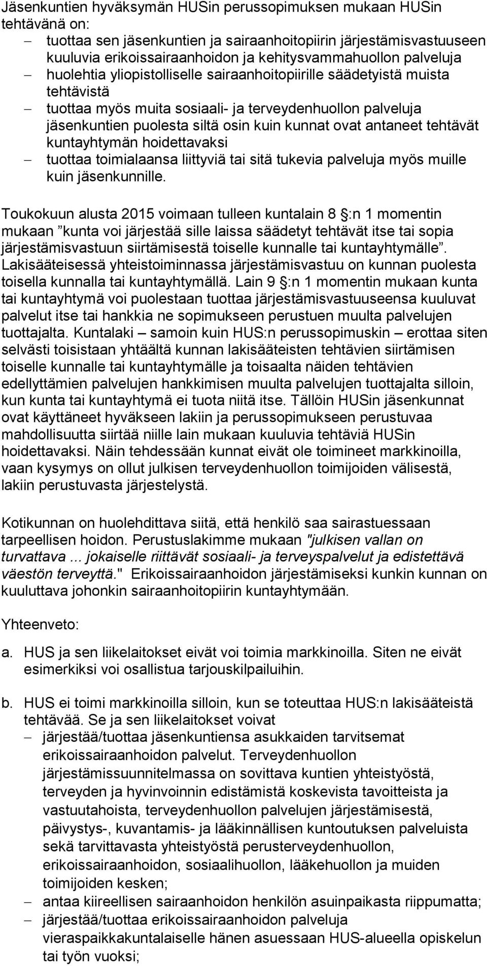 antaneet tehtävät kuntayhtymän hoidettavaksi tuottaa toimialaansa liittyviä tai sitä tukevia palveluja myös muille kuin jäsenkunnille.