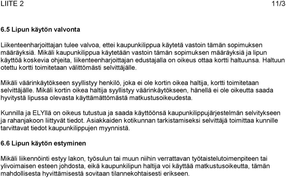 Haltuun otettu kortti toimitetaan välittömästi selvittäjälle. Mikäli väärinkäytökseen syyllistyy henkilö, joka ei ole kortin oikea haltija, kortti toimitetaan selvittäjälle.