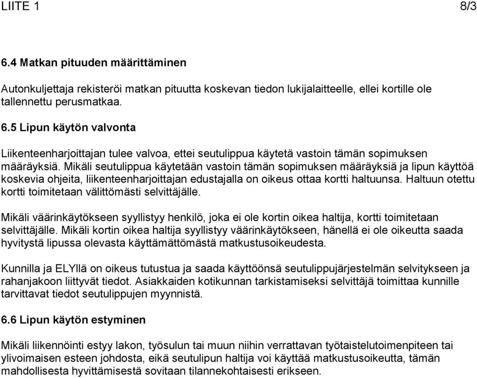 Haltuun otettu kortti toimitetaan välittömästi selvittäjälle. Mikäli väärinkäytökseen syyllistyy henkilö, joka ei ole kortin oikea haltija, kortti toimitetaan selvittäjälle.