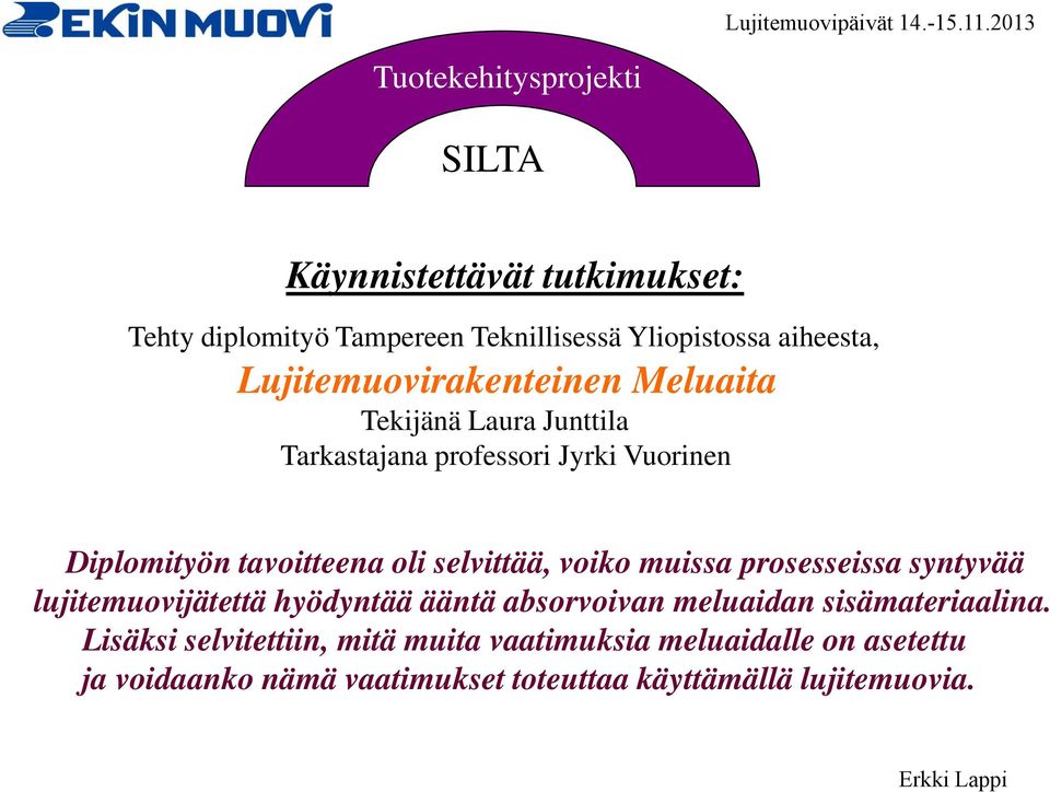 muissa prosesseissa syntyvää lujitemuovijätettä hyödyntää ääntä absorvoivan meluaidan sisämateriaalina.