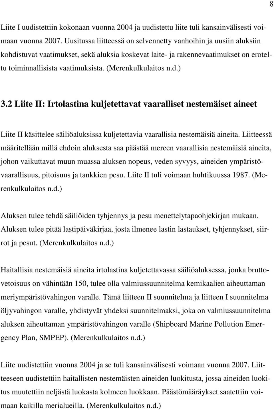 (Merenkulkulaitos n.d.) 3.2 Liite II: Irtolastina kuljetettavat vaaralliset nestemäiset aineet Liite II käsittelee säiliöaluksissa kuljetettavia vaarallisia nestemäisiä aineita.