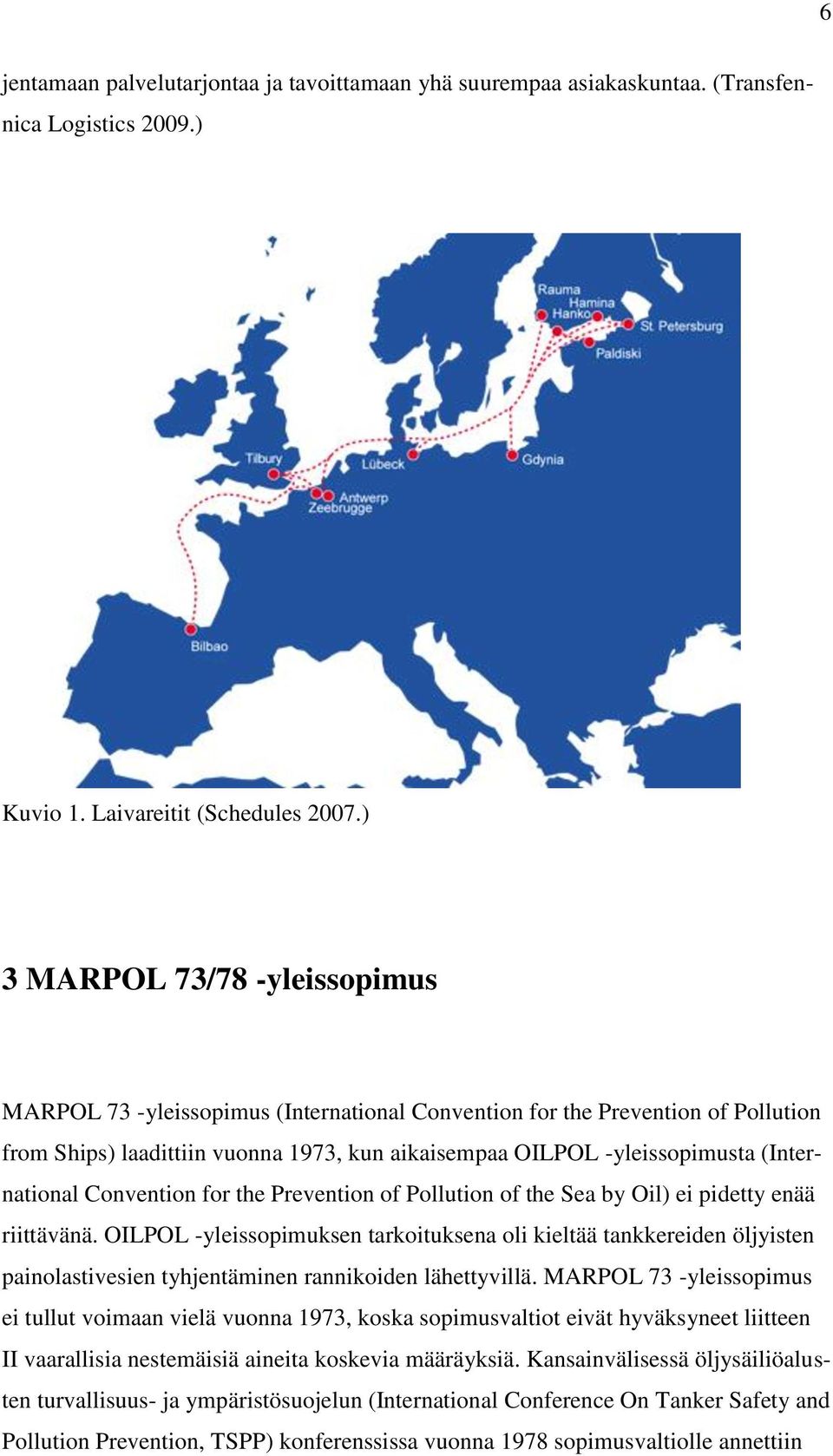 (International Convention for the Prevention of Pollution of the Sea by Oil) ei pidetty enää riittävänä.