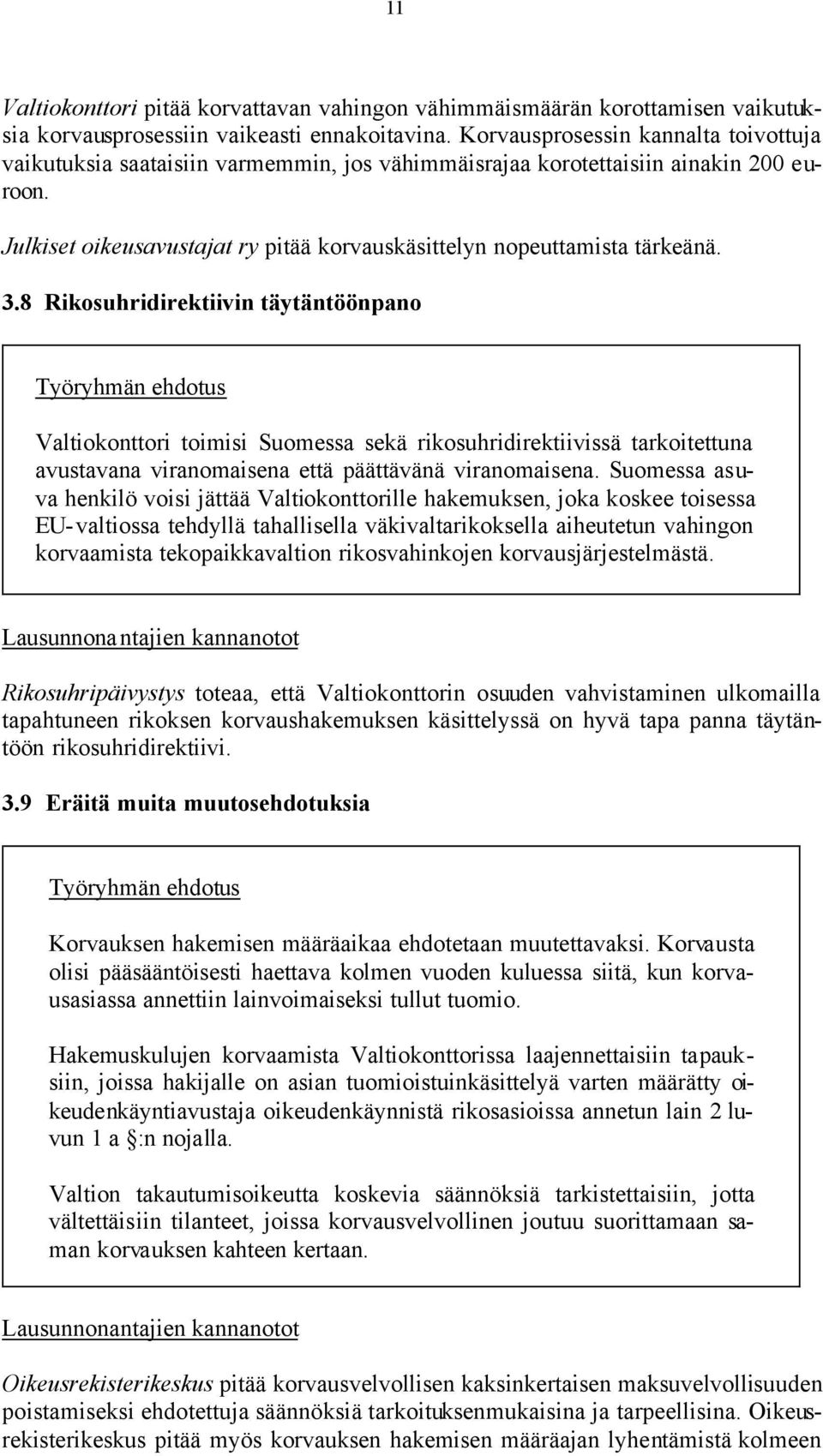 3.8 Rikosuhridirektiivin täytäntöönpano Valtiokonttori toimisi Suomessa sekä rikosuhridirektiivissä tarkoitettuna avustavana viranomaisena että päättävänä viranomaisena.