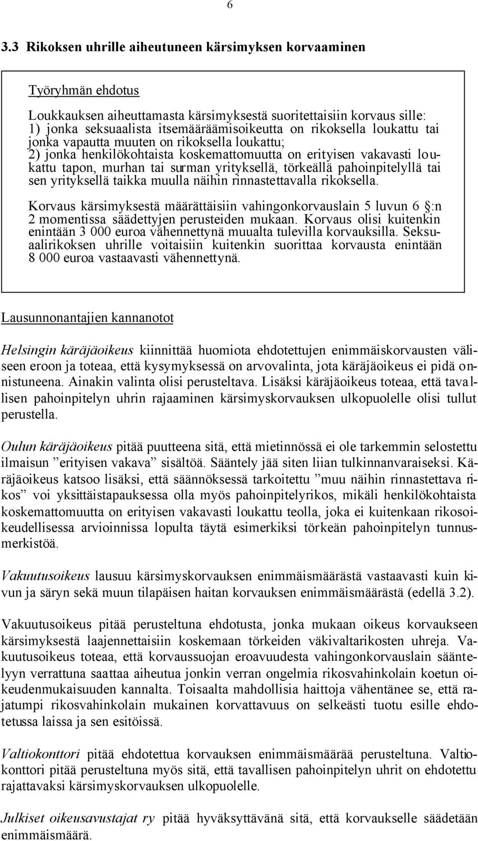 yrityksellä taikka muulla näihin rinnastettavalla rikoksella. Korvaus kärsimyksestä määrättäisiin vahingonkorvauslain 5 luvun 6 :n 2 momentissa säädettyjen perusteiden mukaan.