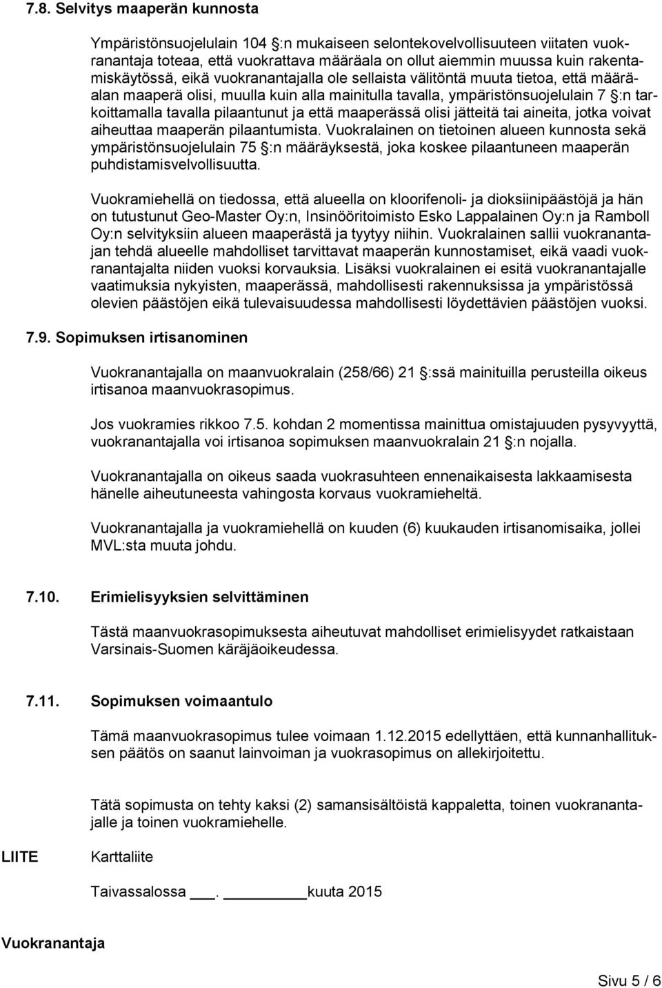 pilaantunut ja että maaperässä olisi jätteitä tai aineita, jotka voivat aiheuttaa maaperän pilaantumista.