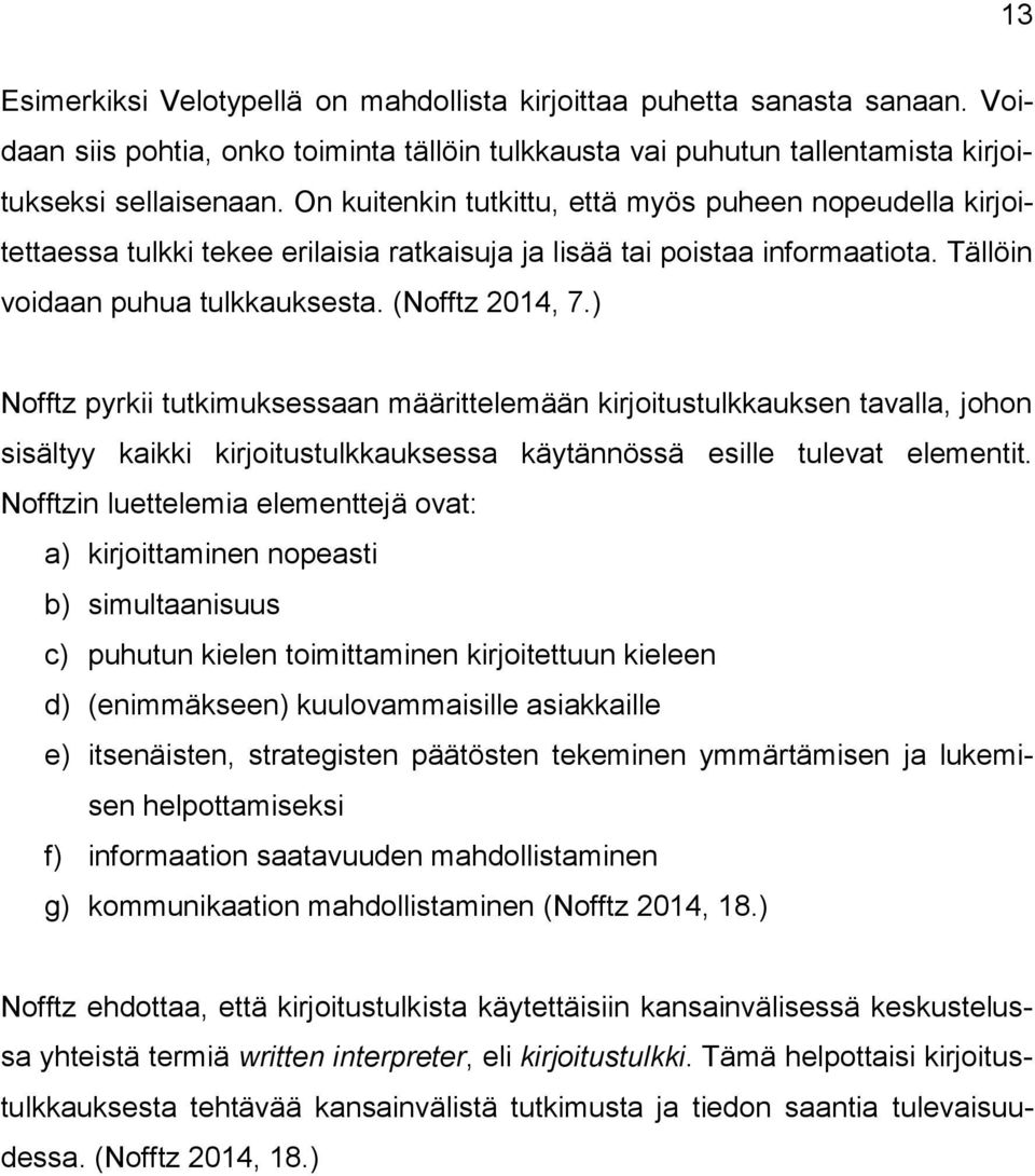 ) Nofftz pyrkii tutkimuksessaan määrittelemään kirjoitustulkkauksen tavalla, johon sisältyy kaikki kirjoitustulkkauksessa käytännössä esille tulevat elementit.