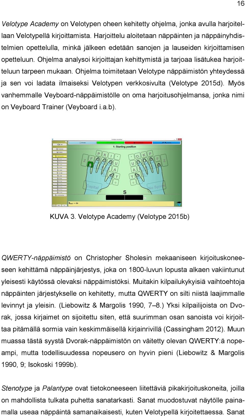 Ohjelma analysoi kirjoittajan kehittymistä ja tarjoaa lisätukea harjoitteluun tarpeen mukaan.