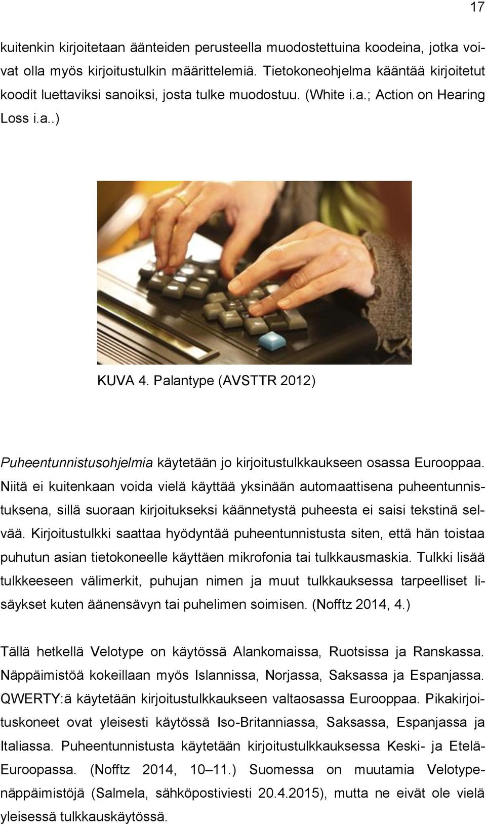 Palantype (AVSTTR 2012) Puheentunnistusohjelmia käytetään jo kirjoitustulkkaukseen osassa Eurooppaa.