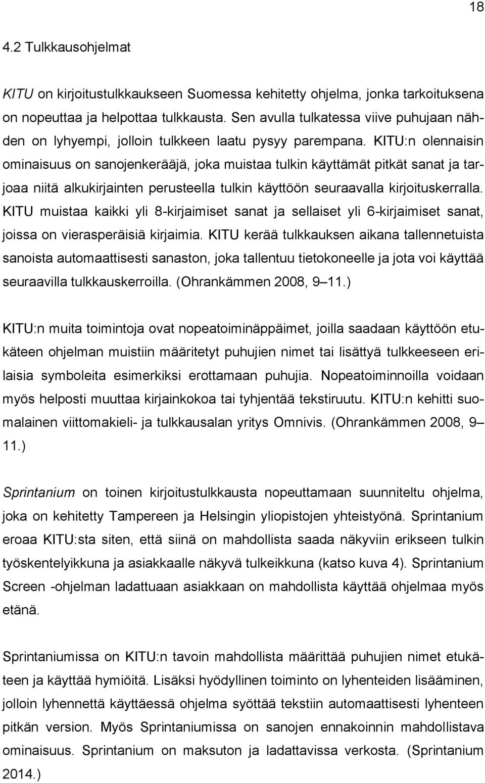 KITU:n olennaisin ominaisuus on sanojenkerääjä, joka muistaa tulkin käyttämät pitkät sanat ja tarjoaa niitä alkukirjainten perusteella tulkin käyttöön seuraavalla kirjoituskerralla.