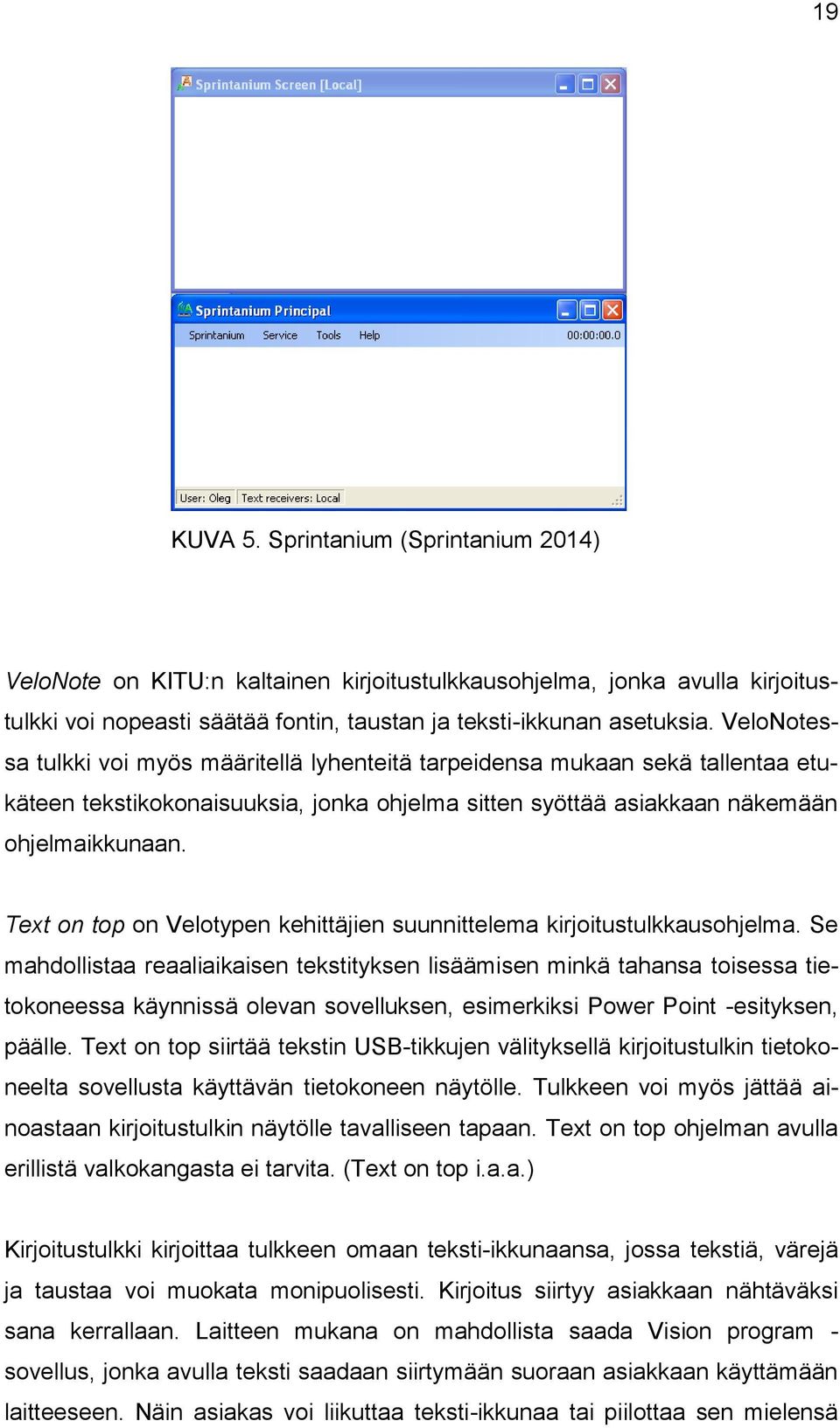 Text on top on Velotypen kehittäjien suunnittelema kirjoitustulkkausohjelma.