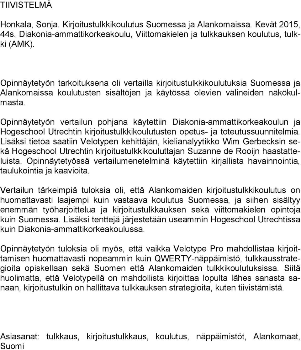 Opinnäytetyön vertailun pohjana käytettiin Diakonia-ammattikorkeakoulun ja Hogeschool Utrechtin kirjoitustulkkikoulutusten opetus- ja toteutussuunnitelmia.