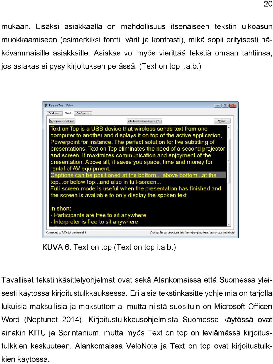 ) KUVA 6. Text on top (Text on top i.a.b.) Tavalliset tekstinkäsittelyohjelmat ovat sekä Alankomaissa että Suomessa yleisesti käytössä kirjoitustulkkauksessa.