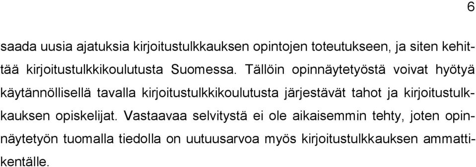 Tällöin opinnäytetyöstä voivat hyötyä käytännöllisellä tavalla kirjoitustulkkikoulutusta järjestävät