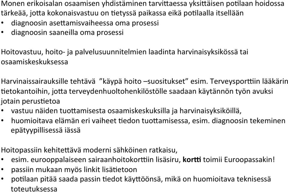 TerveysporEin lääkärin Detokantoihin, jo8a terveydenhuoltohenkilöstölle saadaan käytännön työn avuksi jotain perusdetoa vastuu näiden tuo8amisesta osaamiskeskuksilla ja harvinaisyksiköillä,