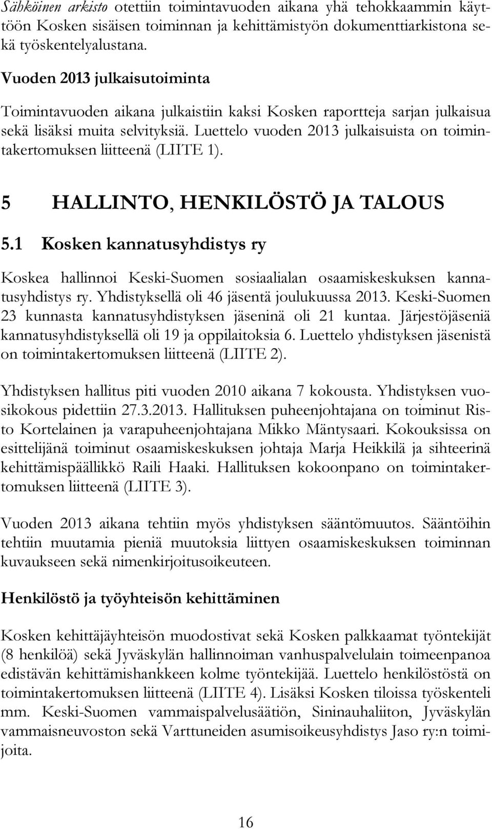 Luettelo vuoden 2013 julkaisuista on toimintakertomuksen liitteenä (LIITE 1). 5 HALLINTO, HENKILÖSTÖ JA TALOUS 5.
