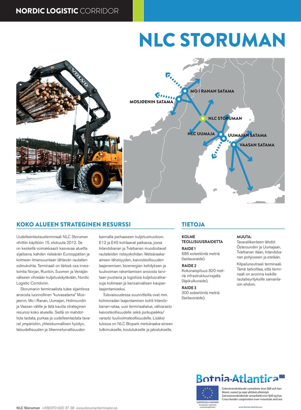 Terminaali on tärkeä osa investointia Norjan, Ruotsin, Suomen ja Venäjän väliseen vihreään kuljetuskäytävään, Nordic Logistic Corridoriin.