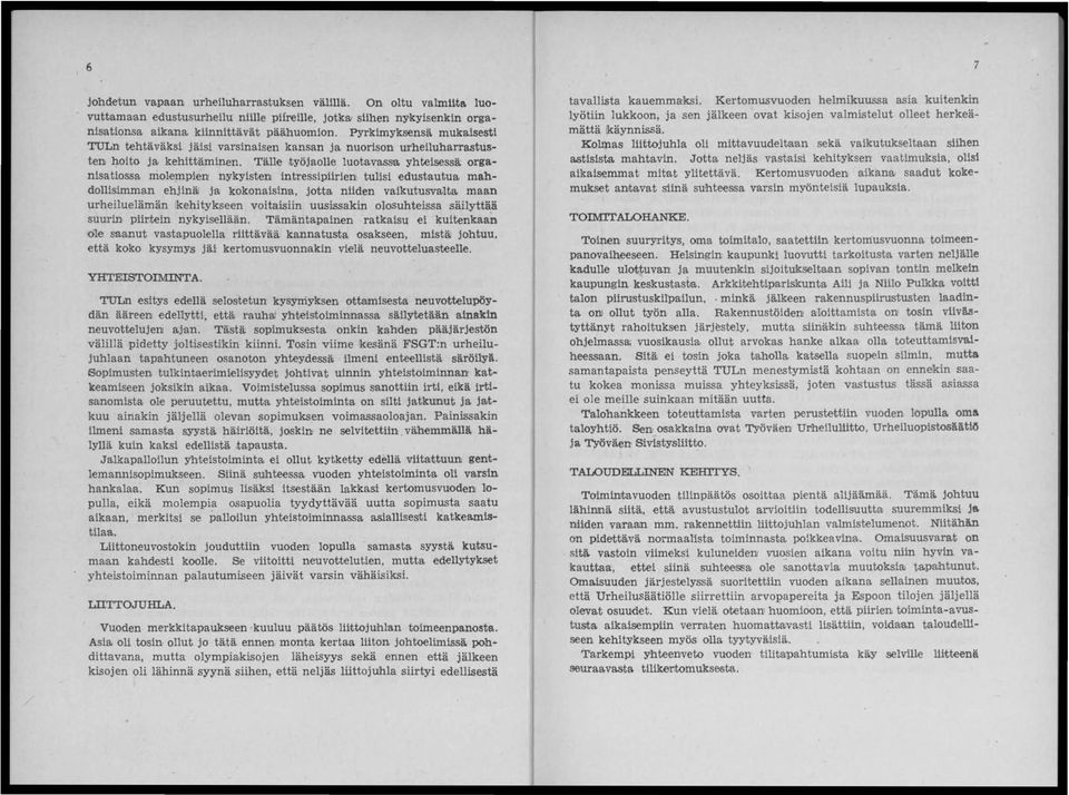 Tälle,työjaolle luotava&a yhteisessä: organisatiossa molempien n~kyisten intressipiirien tulisi edustautua. mahdollisimman ehjinä! ja: kokonaisina.