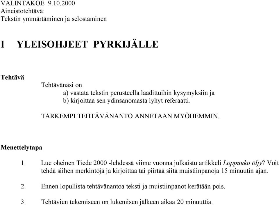 kysymyksiin ja b) kirjoittaa sen ydinsanomasta lyhyt referaatti. TARKEMPI TEHTÄVÄNANTO ANNETAAN MYÖHEMMIN. Menettelytapa 1.