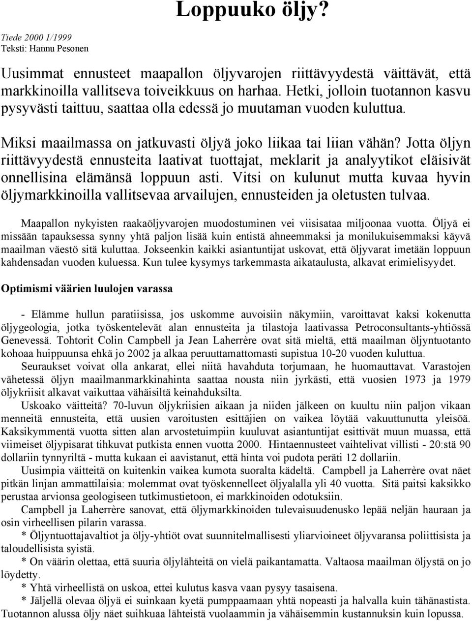 Jotta öljyn riittävyydestä ennusteita laativat tuottajat, meklarit ja analyytikot eläisivät onnellisina elämänsä loppuun asti.