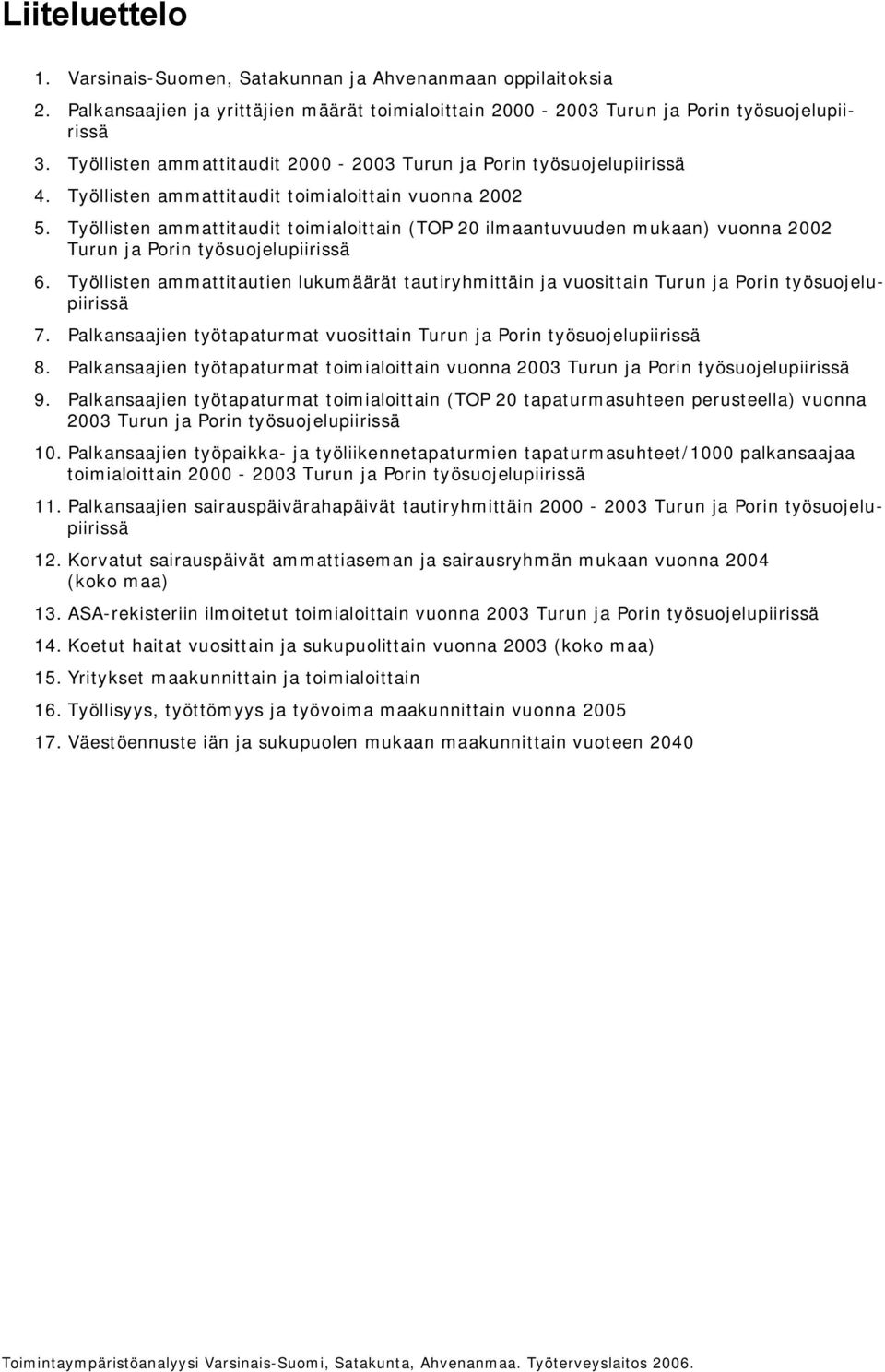 Työllisten ammattitaudit toimialoittain (TOP 20 ilmaantuvuuden mukaan) vuonna 2002 Turun ja Porin työsuojelupiirissä 6.