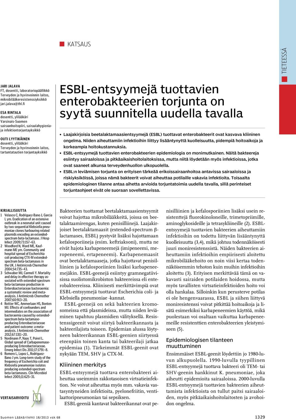 tartuntatautien torjuntayksikkö ESBL-entsyymejä tuottavien enterobakteerien torjunta on syytä suunnitella uudella tavalla Laajakirjoisia beetalaktamaasientsyymejä (ESBL) tuottavat enterobakteerit