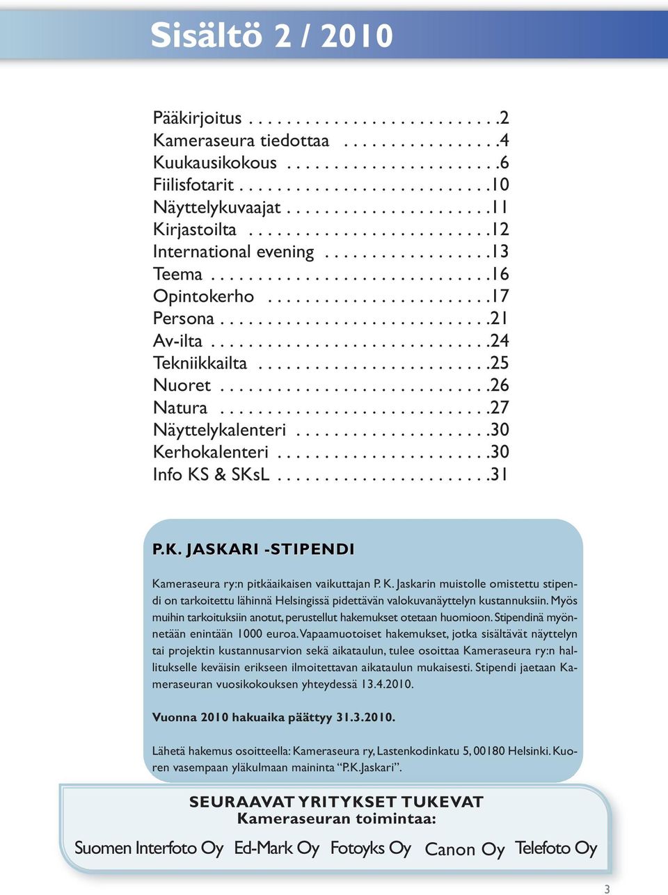 ............................21 Av-ilta..............................24 Tekniikkailta.........................25 Nuoret.............................26 Natura.............................27 Näyttelykalenteri.