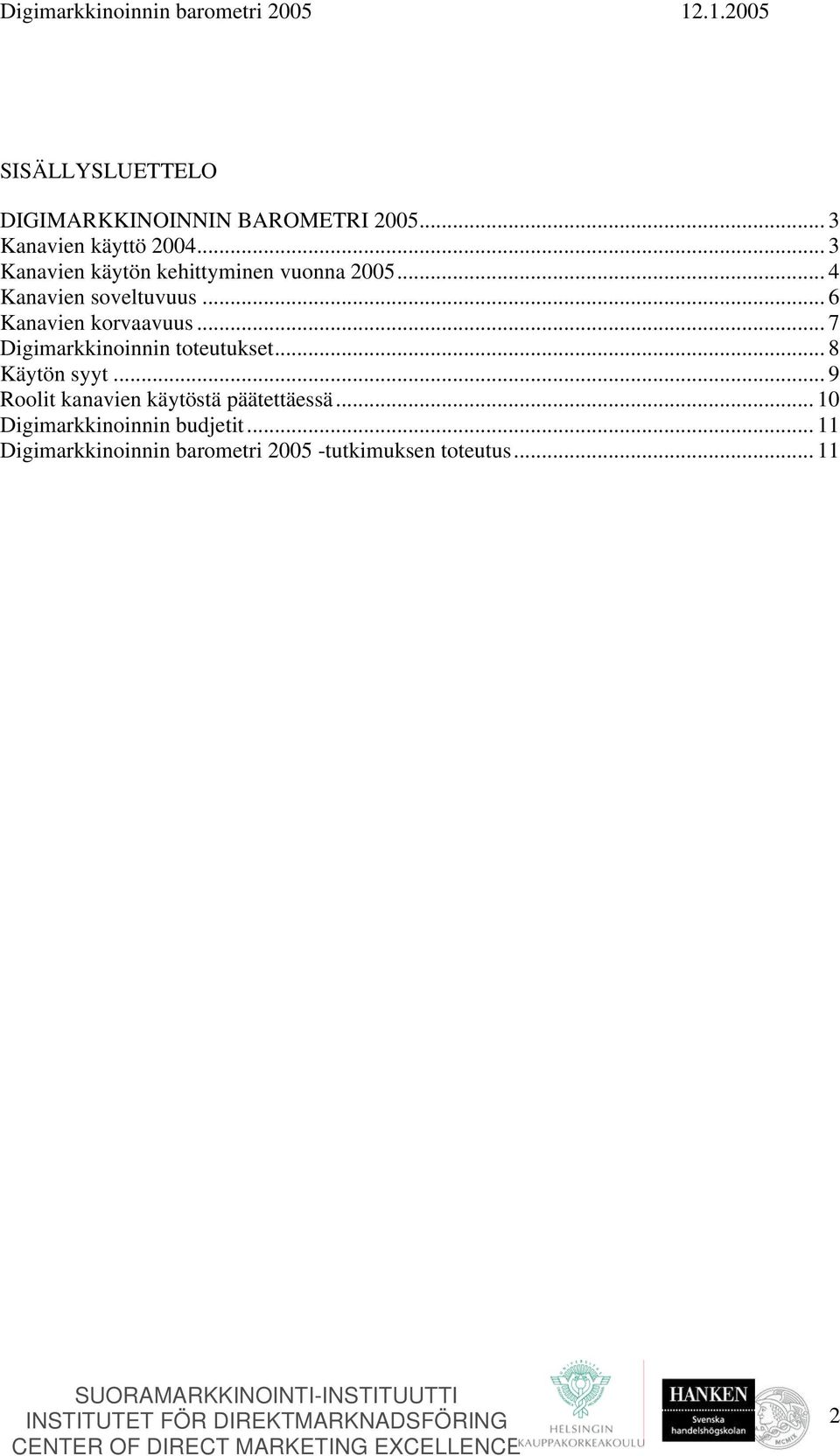 .. 6 Kanavien korvaavuus... 7 Digimarkkinoinnin toteutukset... 8 Käytön syyt.