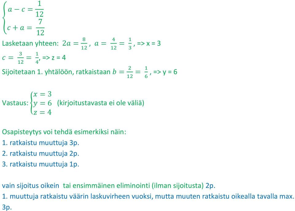 esimerkiksi näin: 1. ratkaistu muuttuja 3p. 2. ratkaistu muuttuja 2p. 3. ratkaistu muuttuja 1p.