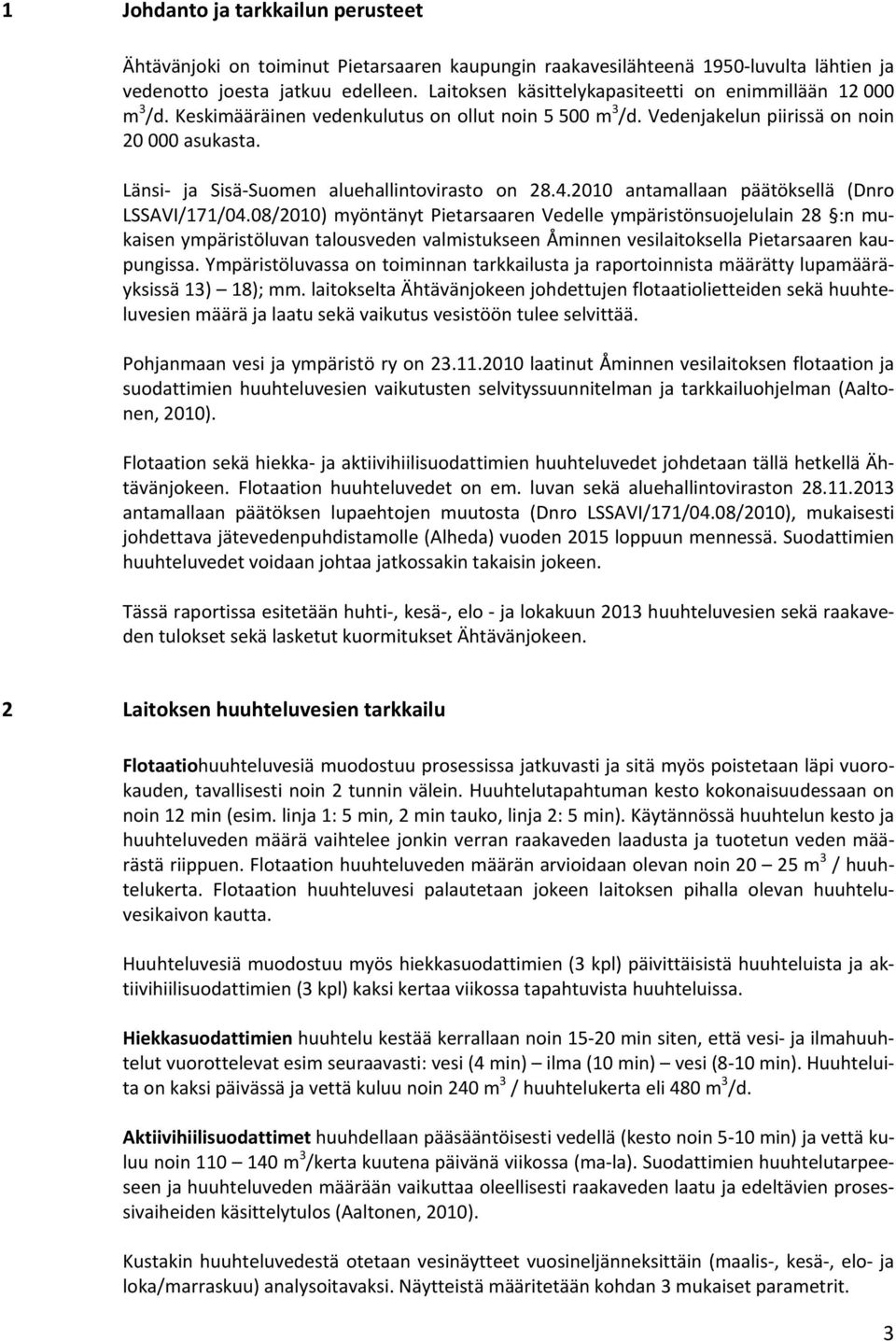 Länsi ja Sisä Suomen aluehallintovirasto on 28.4.2010 antamallaan päätöksellä (Dnro LSSAVI/171/04.