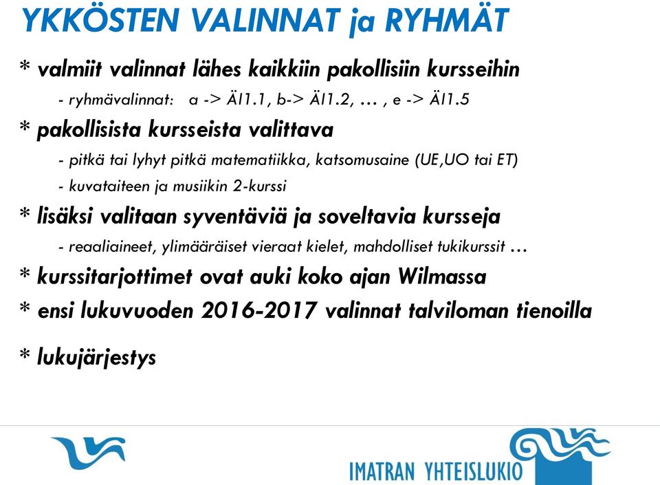 5 * pakollisista kursseista valittava - pitkä tai lyhyt pitkä matematiikka, katsomusaine (UE,UO tai ET) - kuvataiteen ja musiikin