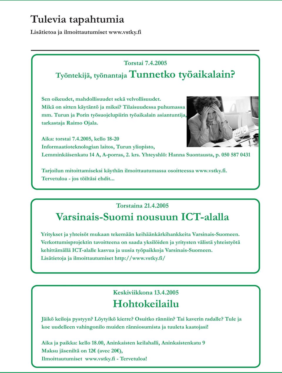 2005, kello 18-20 Informaatioteknologian laitos, Turun yliopisto, Lemminkäisenkatu 14 A, A-porras, 2. krs. Yhteyshlö: Hanna Suontausta, p.