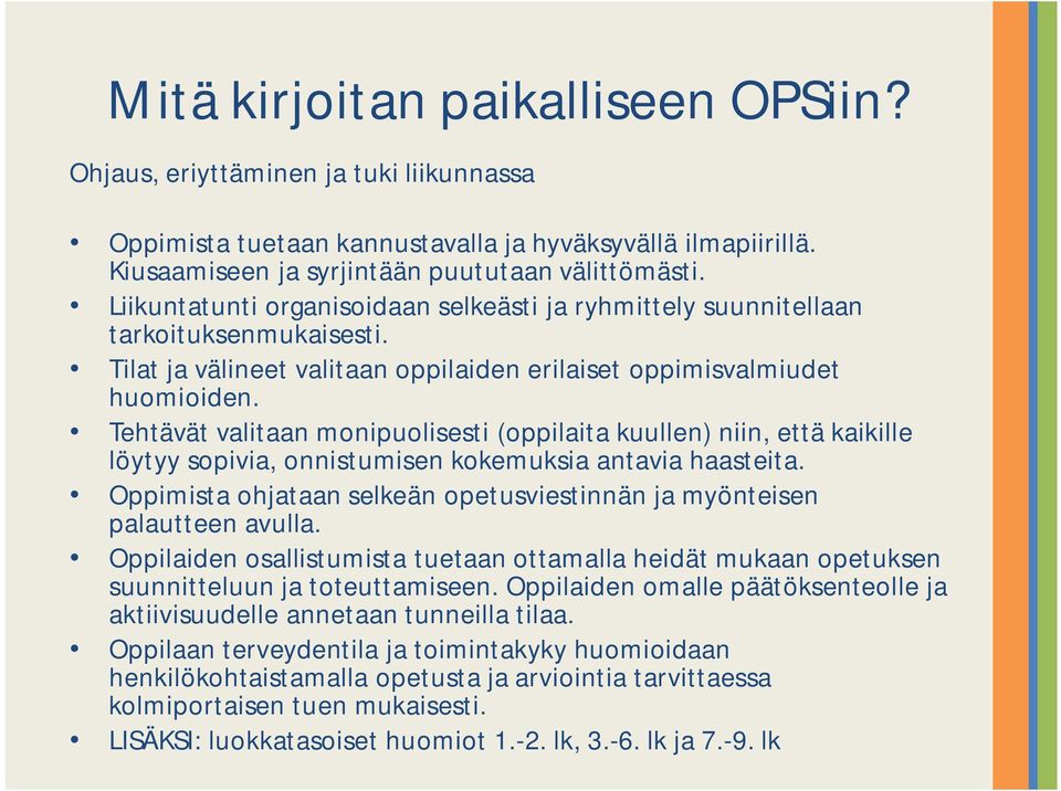 Tehtävät valitaan monipuolisesti (oppilaita kuullen) niin, että kaikille löytyy sopivia, onnistumisen kokemuksia antavia haasteita.