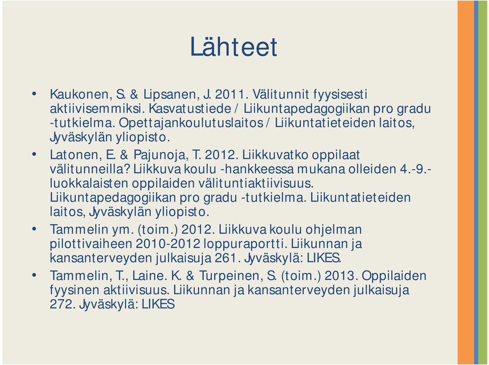 - luokkalaisten oppilaiden välituntiaktiivisuus. Liikuntapedagogiikan pro gradu -tutkielma. Liikuntatieteiden laitos, Jyväskylän yliopisto. Tammelin ym. (toim.) 2012.