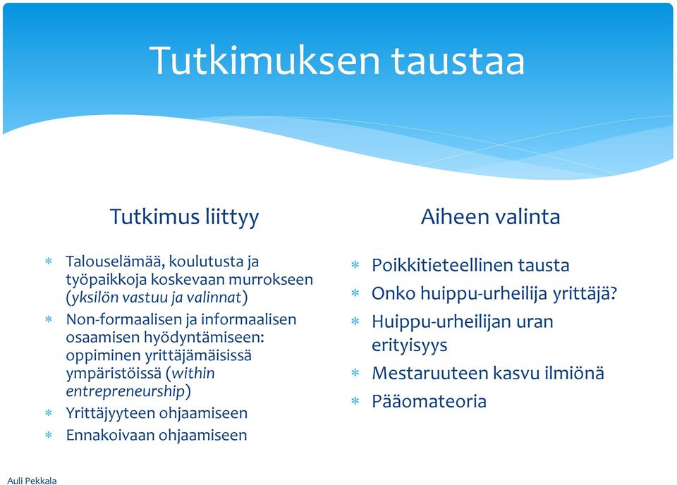 (within entrepreneurship) Yrittäjyyteen ohjaamiseen Ennakoivaan ohjaamiseen Aiheen valinta Poikkitieteellinen