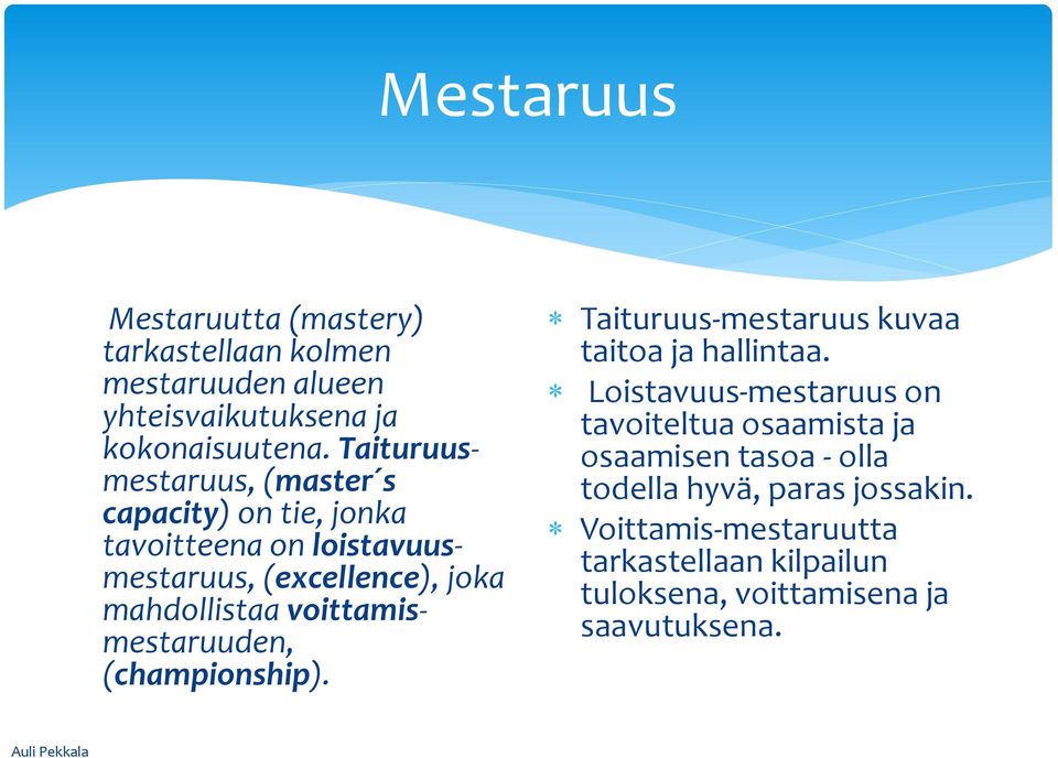 voittamismestaruuden, (championship). Taituruus-mestaruus kuvaa taitoa ja hallintaa.