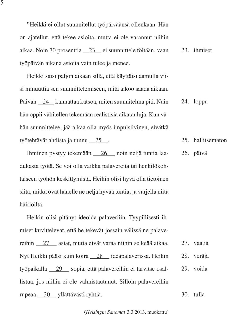 Päivän 24 kannattaa katsoa, miten suunnitelma piti. Näin 24. loppu hän oppii vähitellen tekemään realistisia aikatauluja.