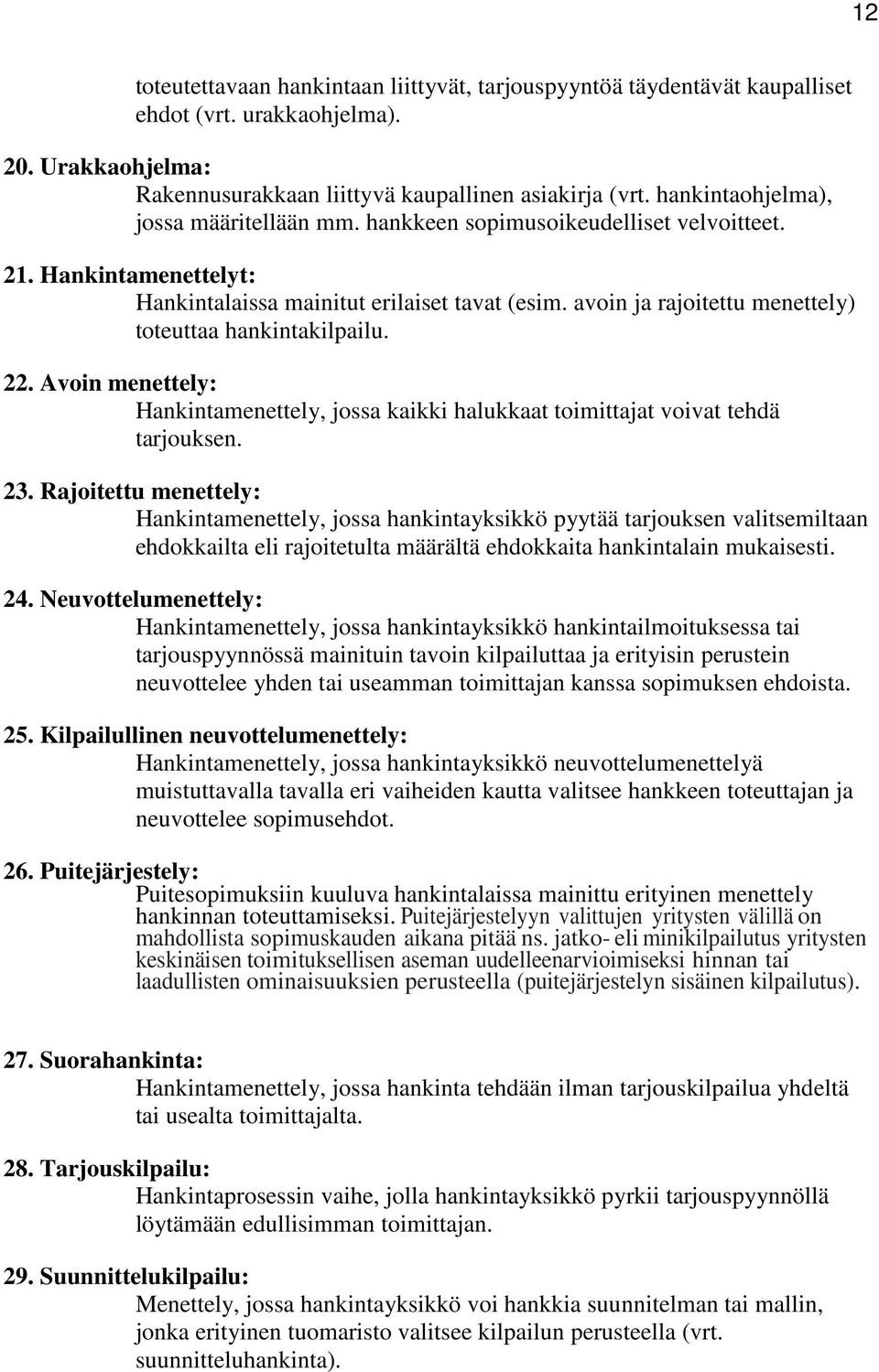 avoin ja rajoitettu menettely) toteuttaa hankintakilpailu. 22. Avoin menettely: Hankintamenettely, jossa kaikki halukkaat toimittajat voivat tehdä tarjouksen. 23.