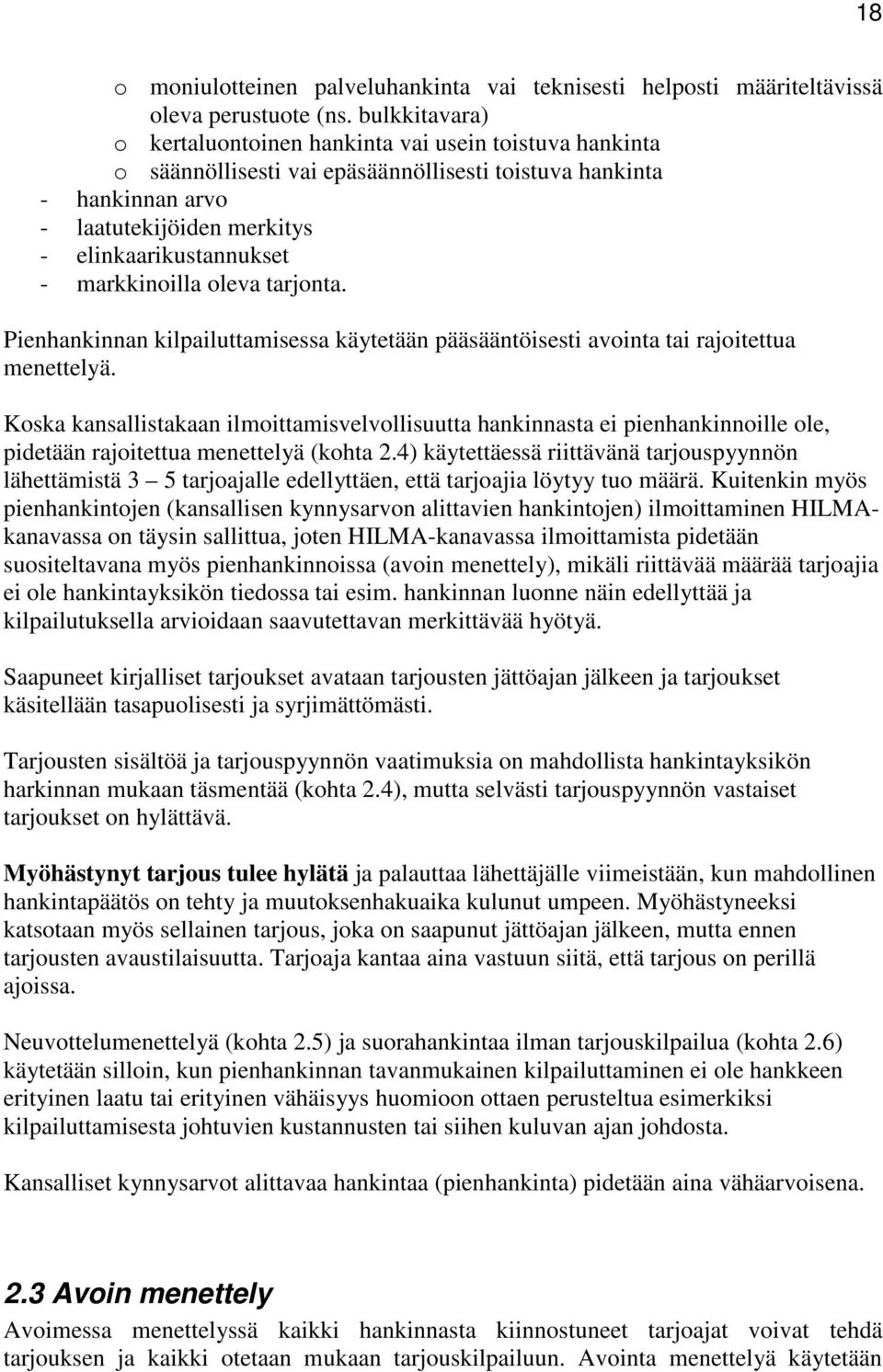 markkinoilla oleva tarjonta. Pienhankinnan kilpailuttamisessa käytetään pääsääntöisesti avointa tai rajoitettua menettelyä.