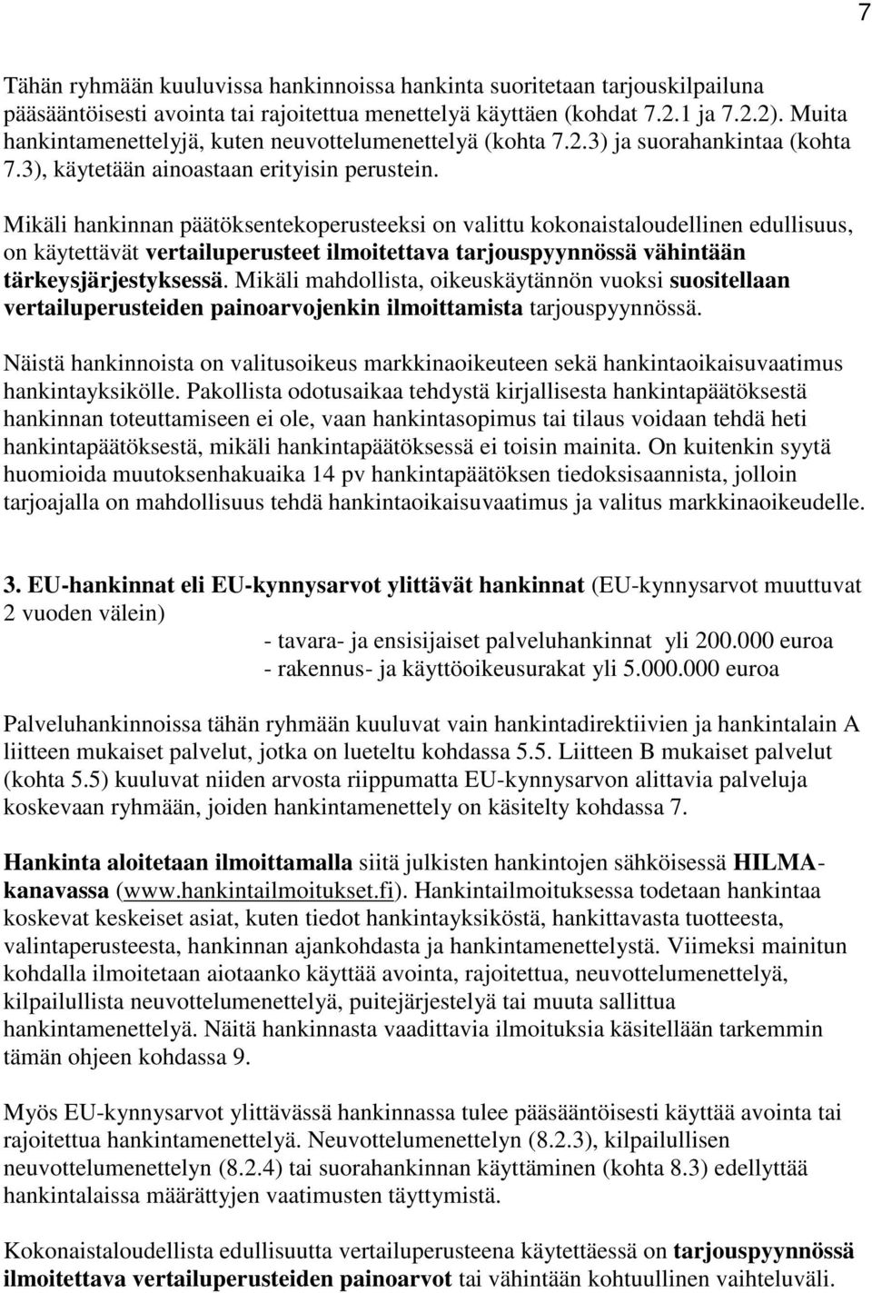 Mikäli hankinnan päätöksentekoperusteeksi on valittu kokonaistaloudellinen edullisuus, on käytettävät vertailuperusteet ilmoitettava tarjouspyynnössä vähintään tärkeysjärjestyksessä.