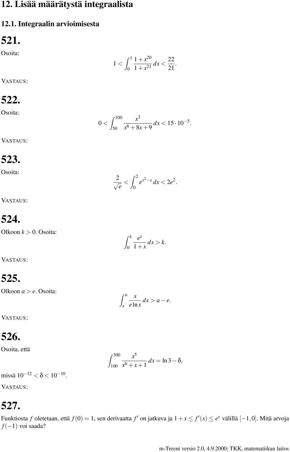 Olkoon > e. Osoit: e x > e. elnx 526. Osoit, että missä 1 12 < δ < 1 1. 3 1 x 5 x 6 = ln3 δ, + x + 1 527.